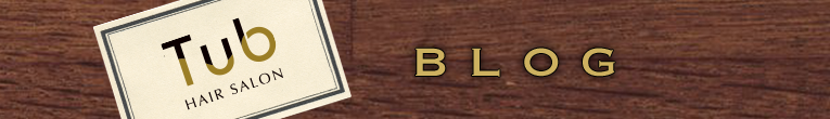 Tub hair Salon ブログ